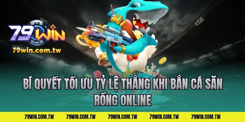 Bí quyết tối ưu tỷ lệ thắng khi bắn cá săn rồng online