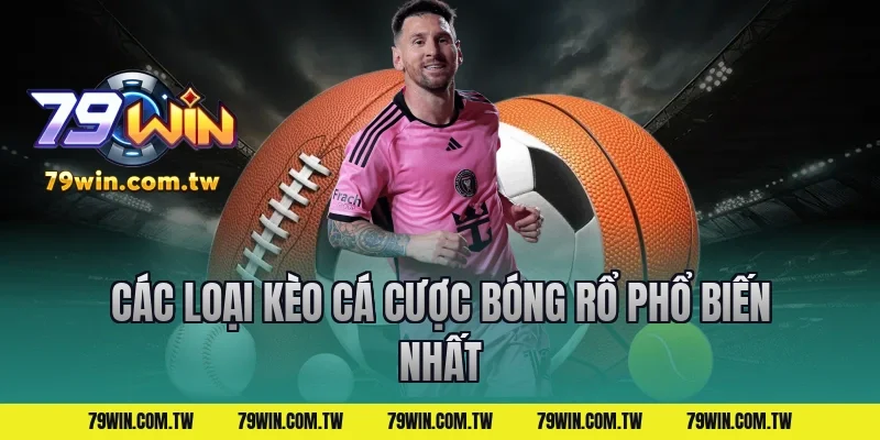 Các Loại Kèo Cá Cược Bóng Rổ Phổ Biến Nhất