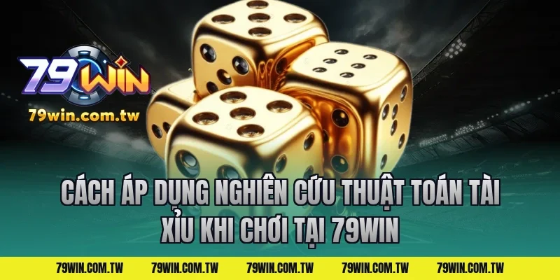 Cách áp dụng nghiên cứu thuật toán tài xỉu khi chơi tại 79win