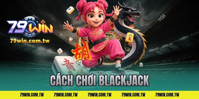 cách chơi blackjack