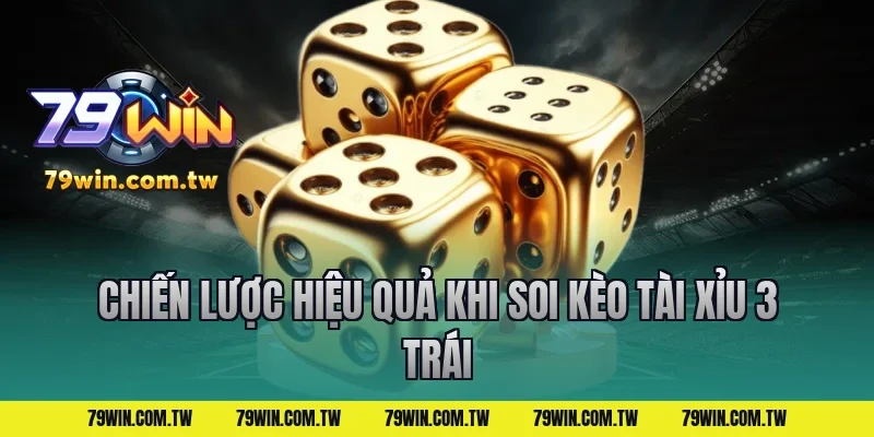 Chiến Lược Hiệu Quả Khi Soi Kèo Tài Xỉu 3 Trái