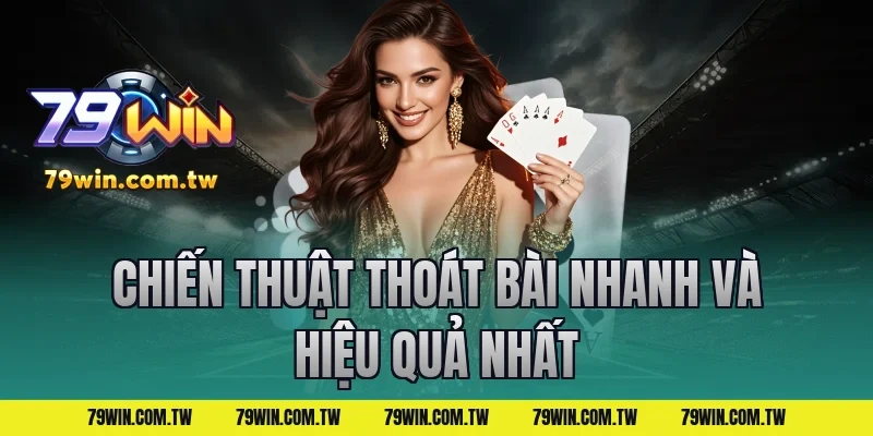 Chiến Thuật Thoát Bài Nhanh Và Hiệu Quả Nhất