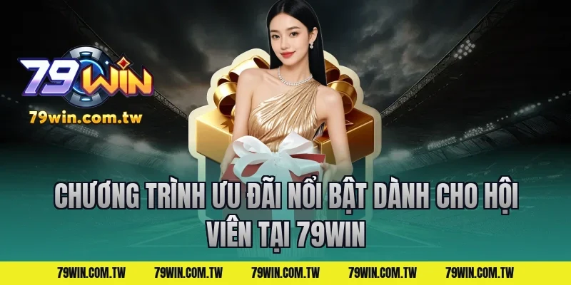 Chương trình ưu đãi nổi bật dành cho hội viên tại 79WIN