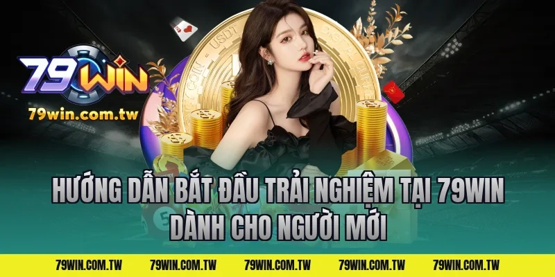 Hướng dẫn bắt đầu trải nghiệm tại 79WIN dành cho người mới