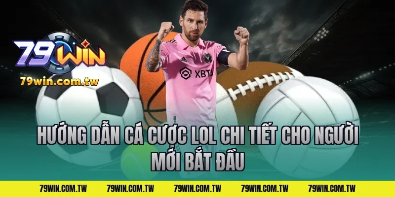 Hướng dẫn cá cược lol chi tiết cho người mới bắt đầu