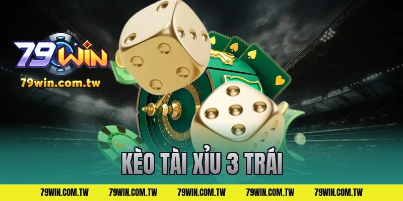 kèo tài xỉu 3 trái