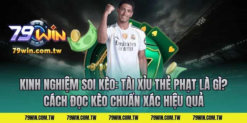 Kinh nghiệm soi kèo: Tài Xỉu Thẻ Phạt Là Gì? Cách Đọc Kèo Chuẩn Xác hiệu quả