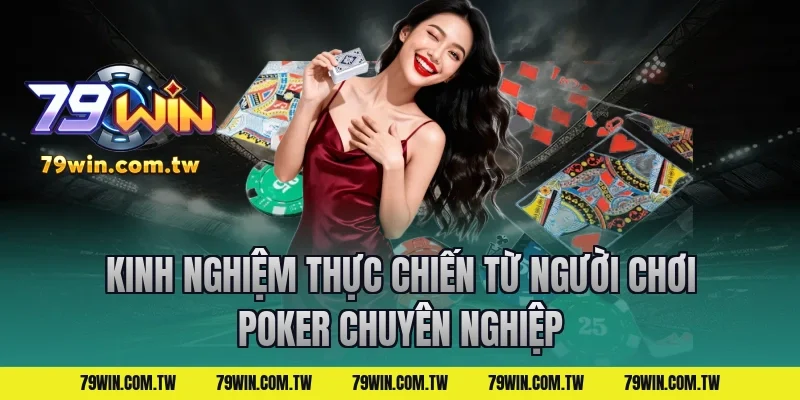 Kinh Nghiệm Thực Chiến Từ Người Chơi Poker Chuyên Nghiệp