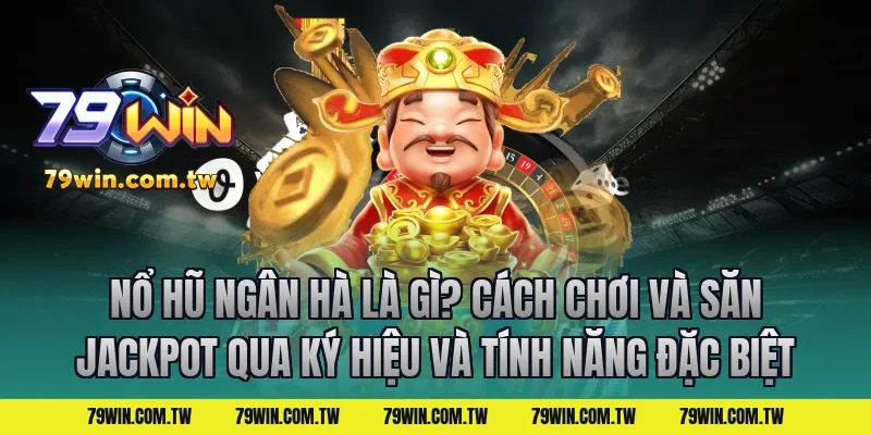 Nổ Hũ Ngân Hà Là Gì? Cách Chơi Và Săn Jackpot qua ký hiệu và tính năng đặc biệt