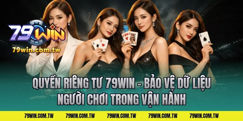 Quyền Riêng Tư 79Win – Bảo Vệ Dữ Liệu Người Chơi trong vận hành